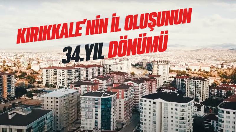 Kırıkkale’nin il oluşunun 34.yıl dönümü 