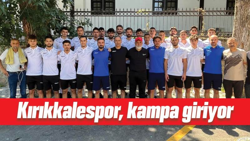 Kırıkkalespor, kampa giriyor 