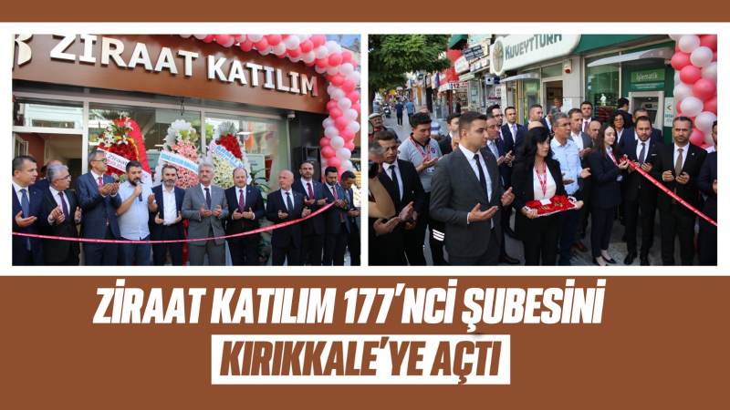 Ziraat Katılım 177’nci şubesini Kırıkkale’ye açtı 