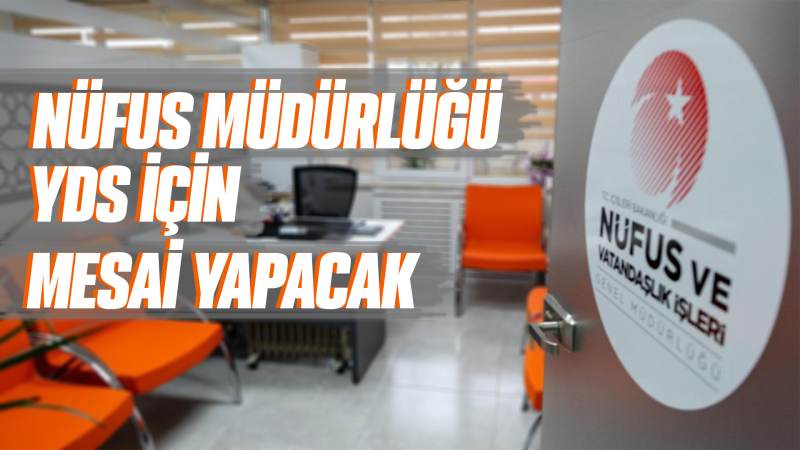 Nüfus Müdürlüğü YDS için mesai yapacak 