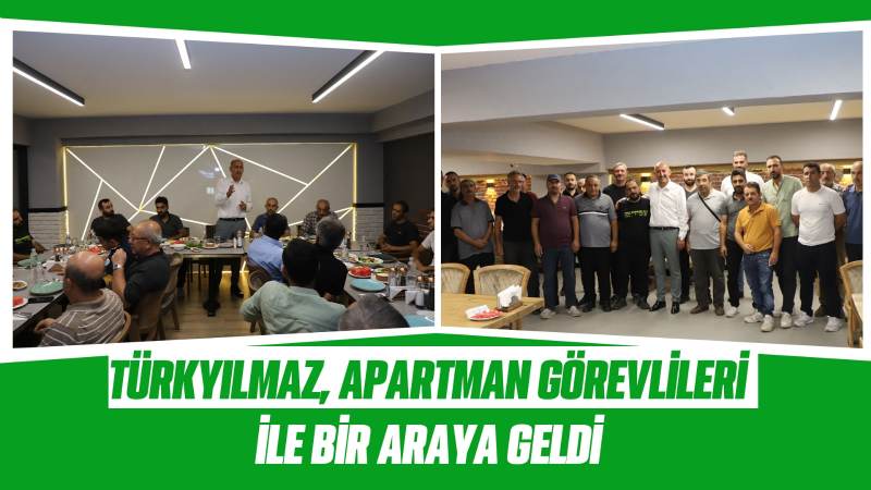 Türkyılmaz, apartman görevlileri ile bir araya geldi