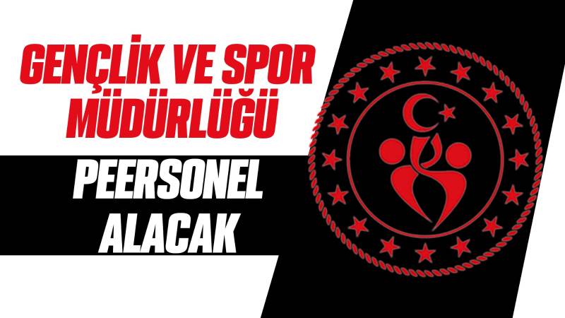 Gençlik ve Spor Müdürlüğü personel alacak 