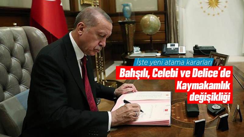 Bahşılı, Çelebi   ve Delice’de Kaymakamlık değişikliği 