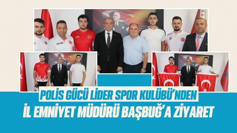 Polis Gücü Lider Spor Kulübü'nden İl Emniyet Müdürü Başbuğ'a ziyaret 