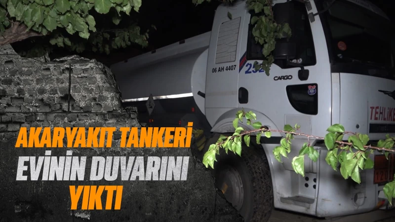 Akaryakıt tankeri evinin duvarını yıktı  