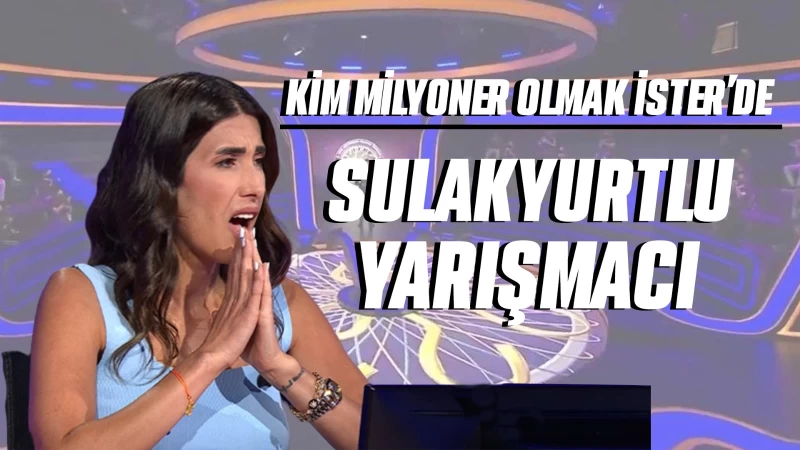 Kim Milyoner Olmak İster’de  Sulakyurtlu  yarışmacı  