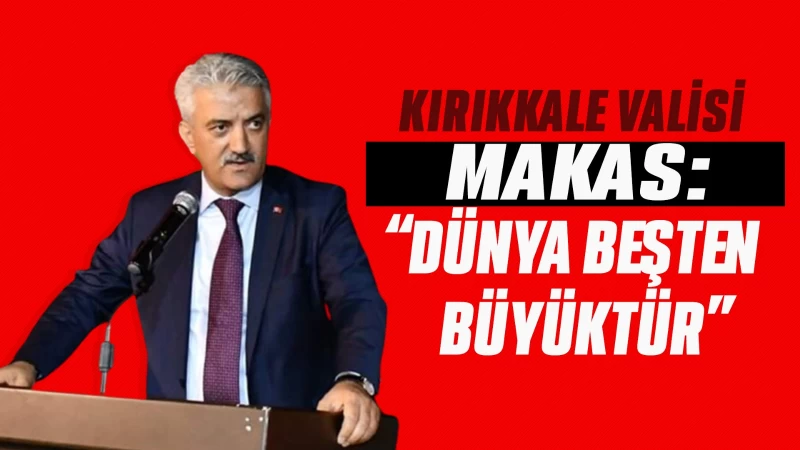 Vali Makas: "'Dünya beşten büyüktür' diyebilmek bu ruhun dirilişidir" 