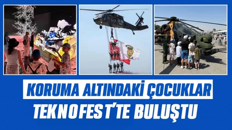 Koruma altındaki çocuklar TEKNOFEST'TE buluştu