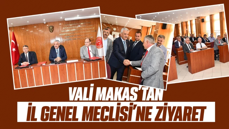 Vali Makas’tan İl Genel Meclisi’ne ziyaret 