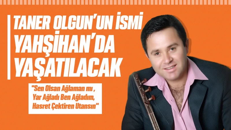 Taner Olgun’un İsmi Yahşihan’da yaşatılacak