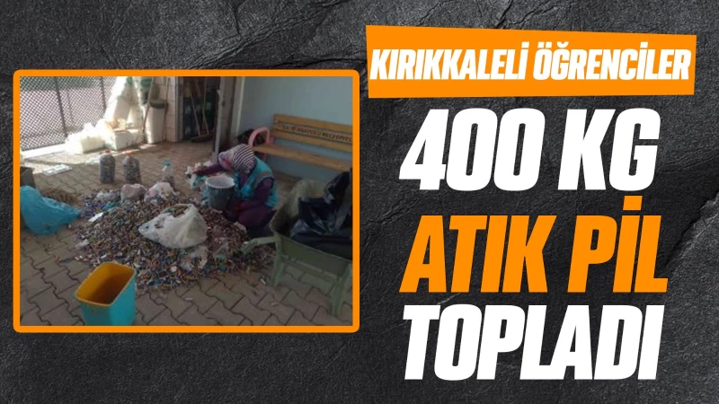 Kırıkkaleli öğrenciler 400 kg atık pil topladı