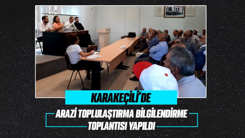 Karakeçili’de arazi toplulaştırma bilgilendirme toplantısı yapıldı