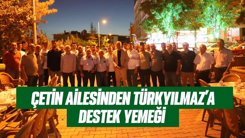 Çetin ailesinden Türkyılmaz’a destek yemeği