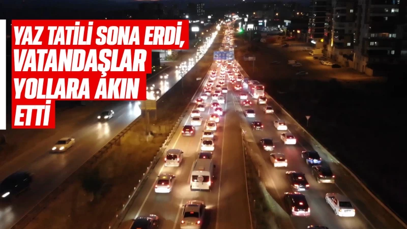 Yaz tatili sona erdi, vatandaşlar yollara akın etti