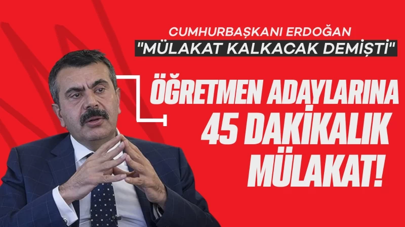 Öğretmen adaylarına 45 dakikalık mülakat!