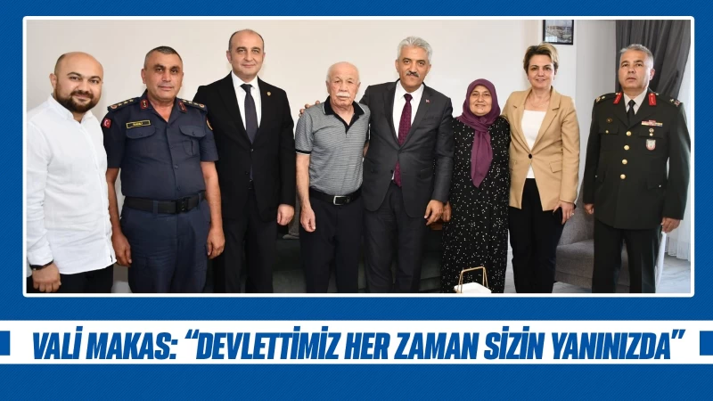 Vali Makas: “Devletimiz her zaman sizin yanınızda”