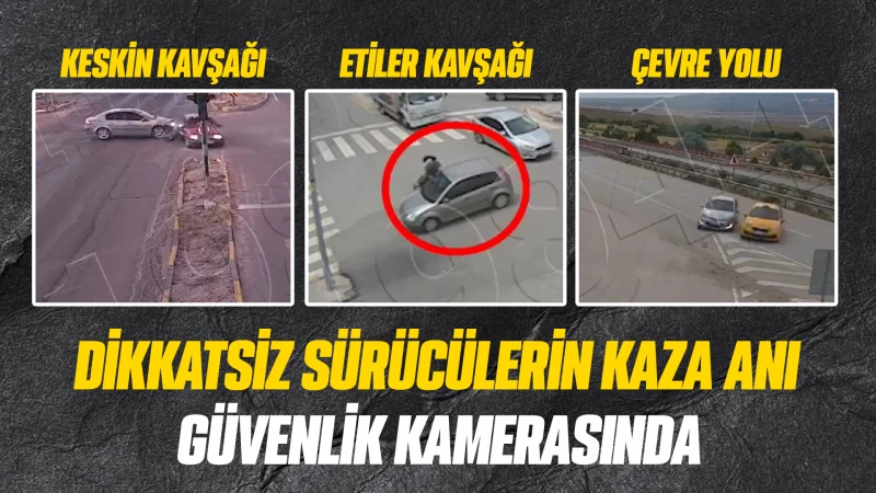 Dikkatsiz sürücülerin kaza anı güvenlik kamerasında