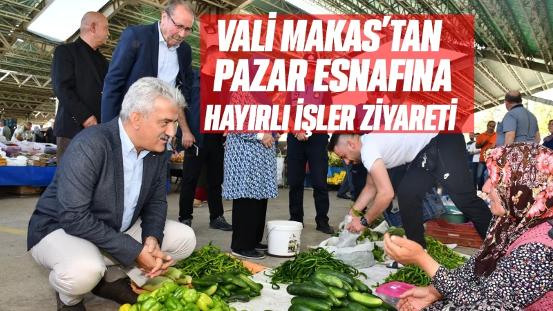 Vali Makas’tan Pazar esnafına hayırlı işler ziyareti 