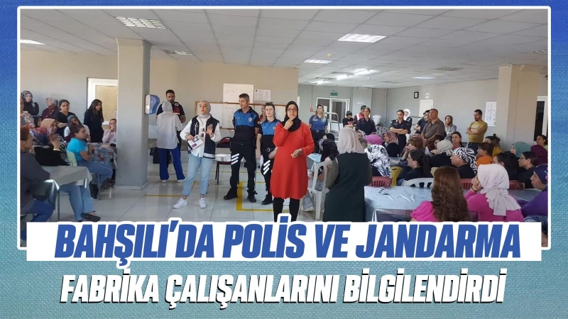 Bahşılı'da polis ve jandarma fabrika çalışanlarını bilgilendirdi