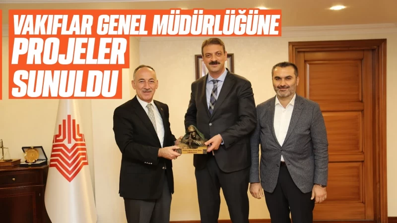 Vakıflar Genel Müdürüne projeler sunuldu 