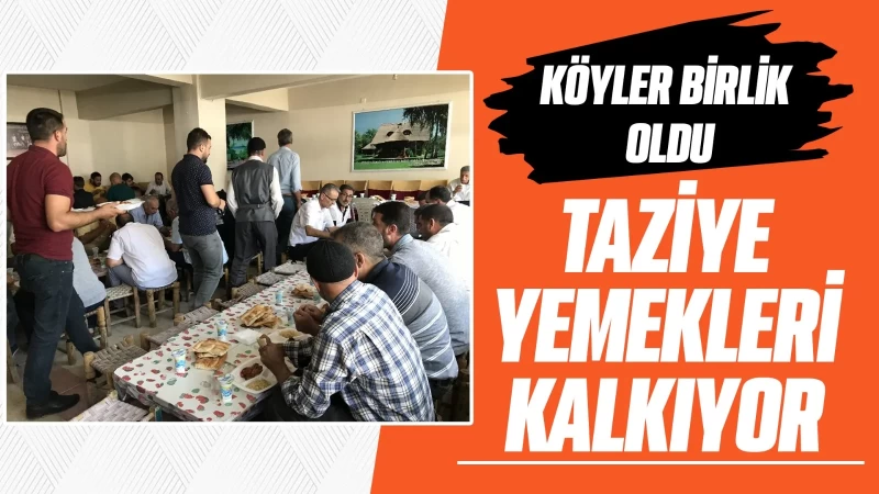 Köyler birlik oldu, taziye yemekleri kalkıyor 