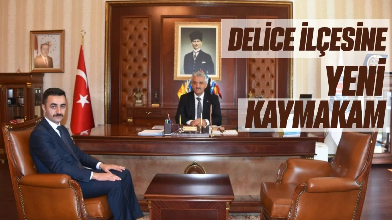 Delice ilçesine yeni Kaymakam 