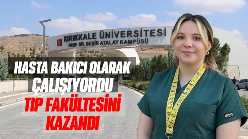 Hasta bakıcı olarak çalışıyordu tıp fakültesini kazandı 