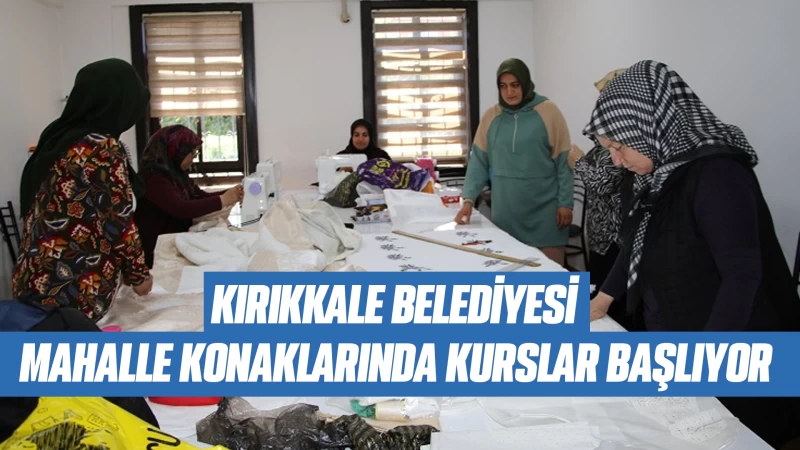 Kırıkkale Belediyesi Mahalle Konaklarında Kurslar Başlıyor