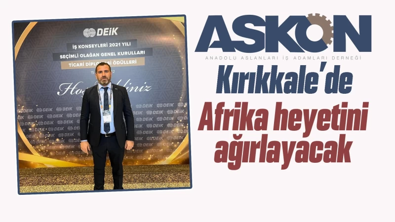 ASKON Kırıkkale Şubesi, Afrika heyetini ağırlayacak 