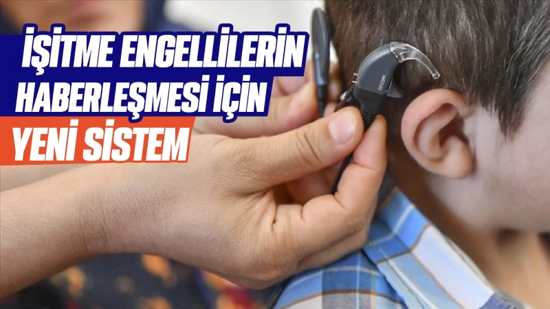 İşitme engellilerin haberleşmesi için yeni sistem