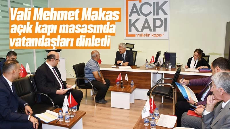 Vali Makas, açık kapı masasında vatandaşları dinledi 