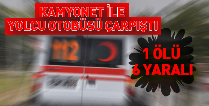 Trafik kazası 1 kişi hayatkını kaybetti