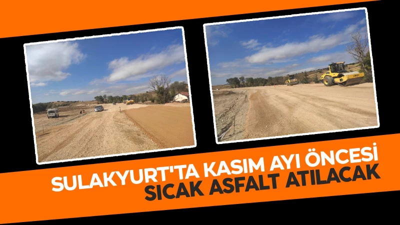 Sulakyurt yolu Kasım ayında sıcak asfalta kavuşacak 