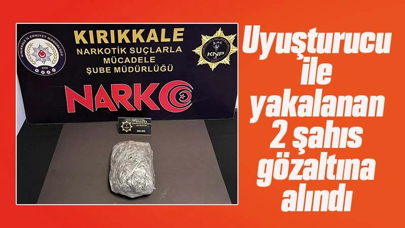 Kırıkkale'de uyuşturucu ile yakalanan 2 şahıs gözaltına alındı 