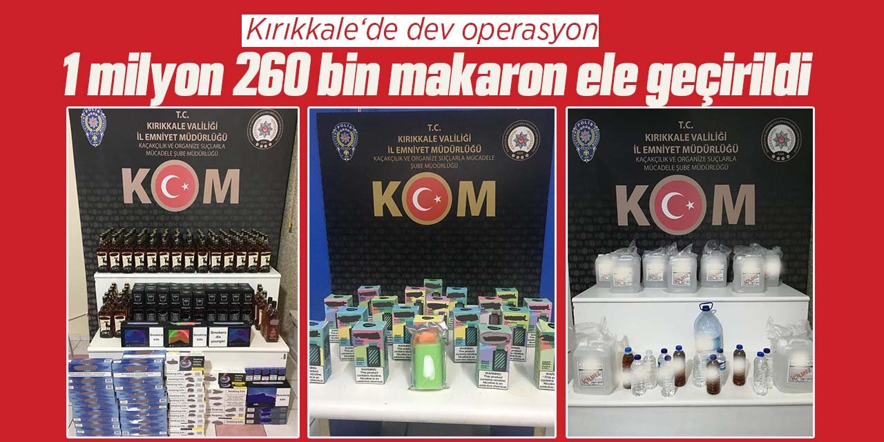 Kırıkkale'de 1 milyon 260 bin makaron ele geçirildi