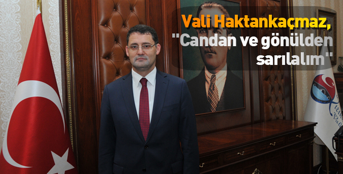 Haktankaçmaz, "Candan ve gönülden sarılalım"