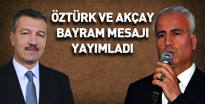 Öztürk ve Akçay bayramı kutladı