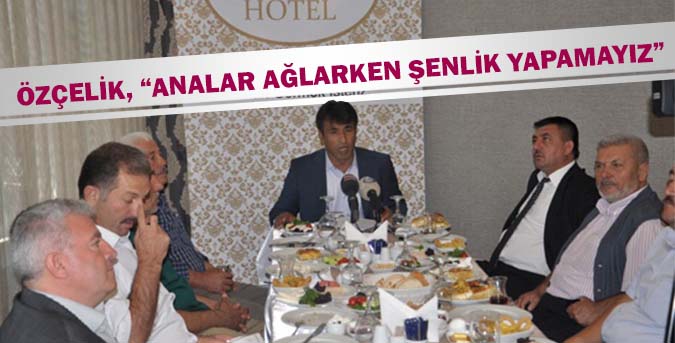 “Analar Ağlarken Şenlik Yapamayız”