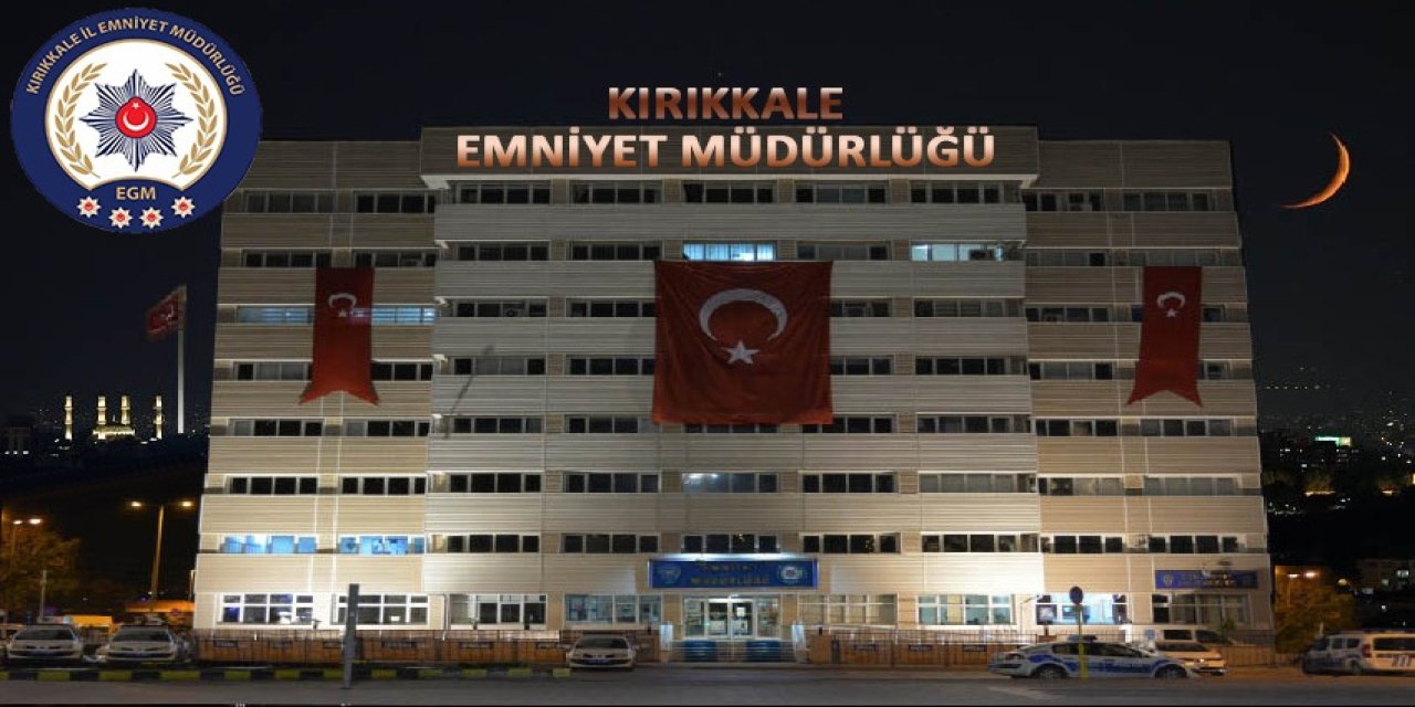 Kırıkkale’de Emniyet bilançoyu açıkladı