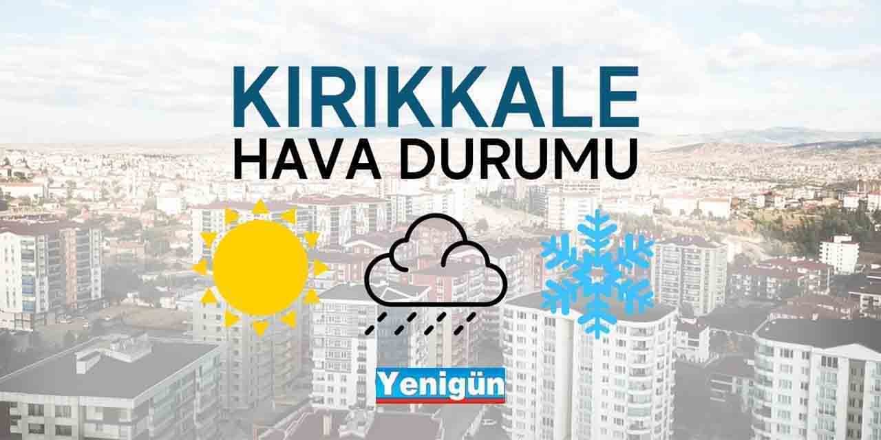 Kırıkkale'de hava durumu nasıl?