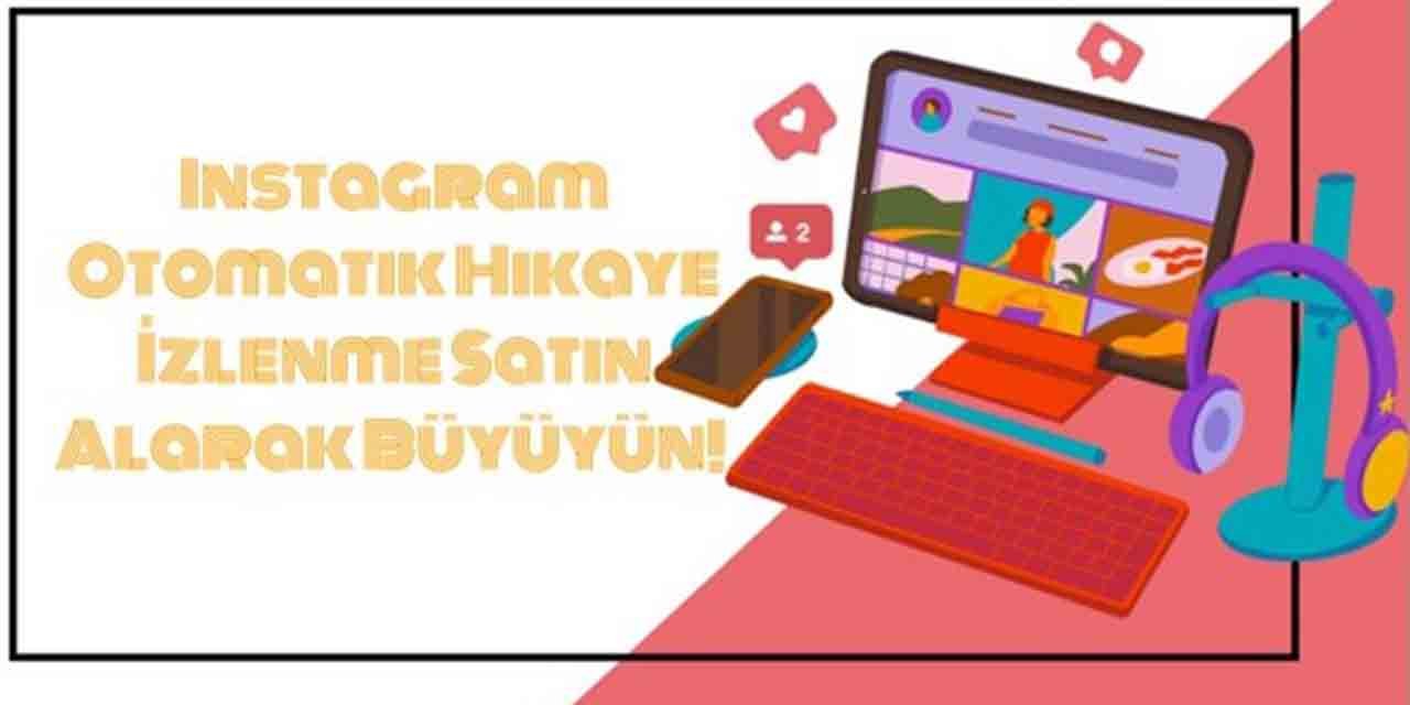 Instagram Otomatik Hikaye İzlenme Satın Alarak Büyüyün!