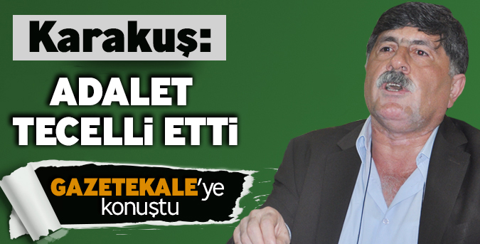 Karakuş, "Adalet Tecelli Etti"