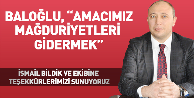 Baloğlu, “Amacımız mağduriyetleri gidermek”