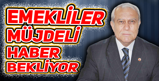 Emekliler müjdeli haber bekliyor