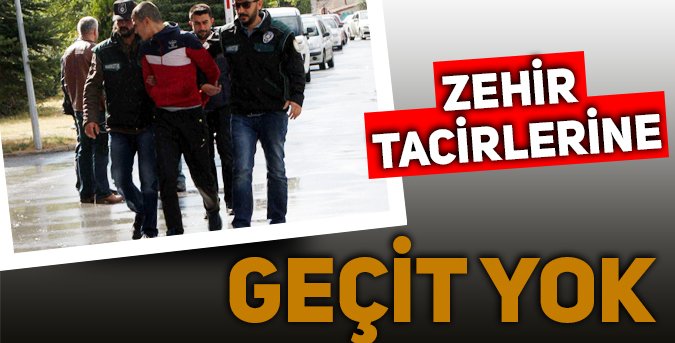 Zehir tacirlerine geçit yok