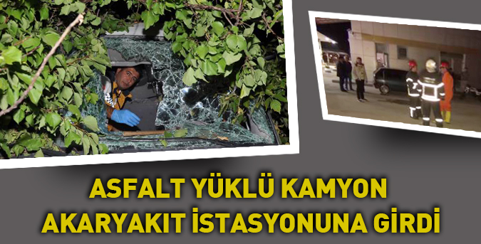 Asfalt yüklü kamyon akaryakıt istasyonuna girdi