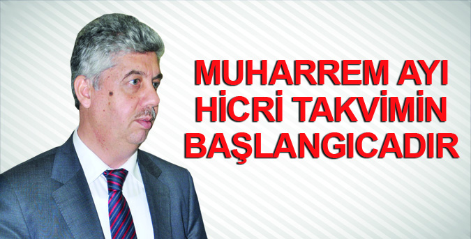 “Muharrem ayı, Hicri takvimin başlangıcıdır”