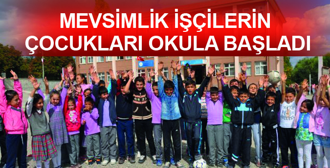 Mevsimlik işçilerin çocukları okula başladı