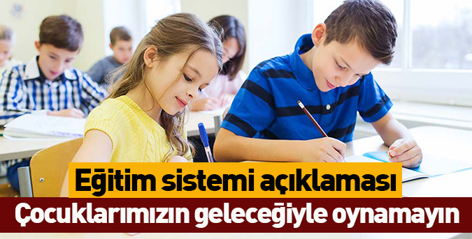 Çocuklarımızın geleceğiyle oynamayın!