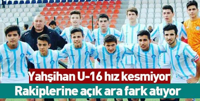 Yahşihan U-16 hız kesmiyor